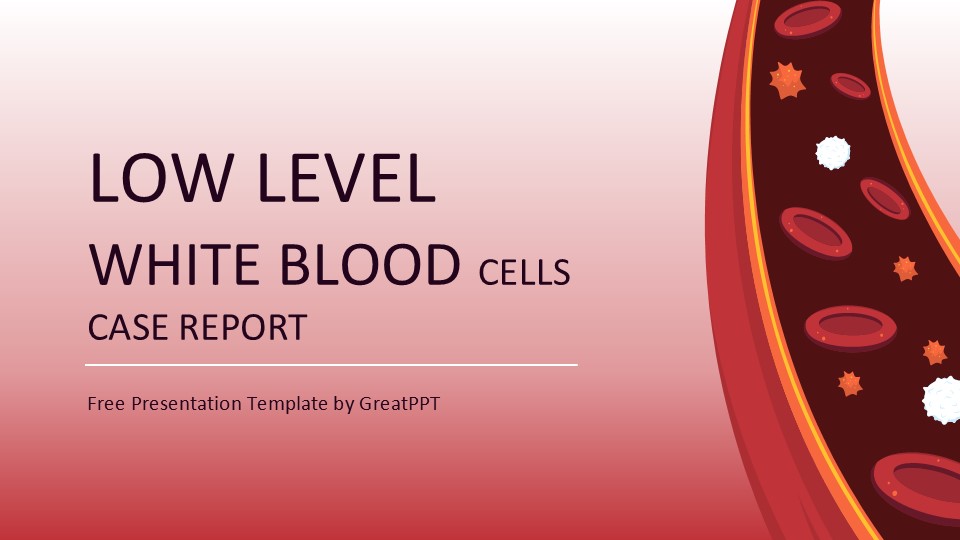 Low Level White Blood Cells Case Report By Greatppt 1
