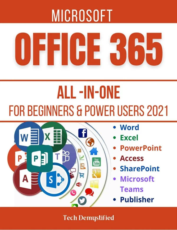 MICROSOFT OFFICE 365 ALL-IN-ONE FOR BEGINNERS POWER USERS The Concise Microsoft Office 365 A-Z Mastery Guide for All Users